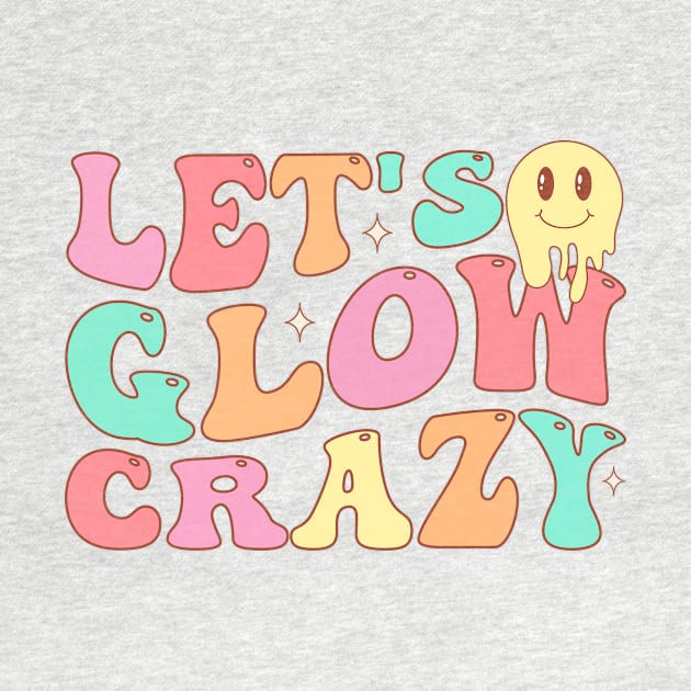 Let's Glow Crazy by TheDesignDepot